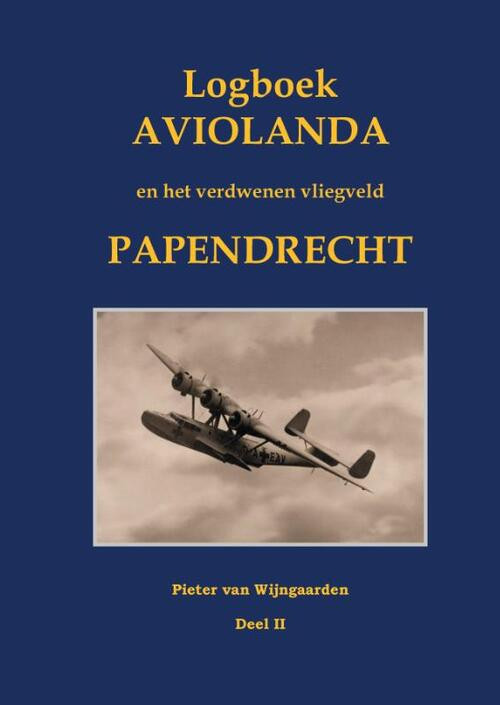 Logboek Aviolanda en het verdwenen vliegveld Papendrecht Deel II -  Pieter van Wijngaarden (ISBN: 9789463455121)