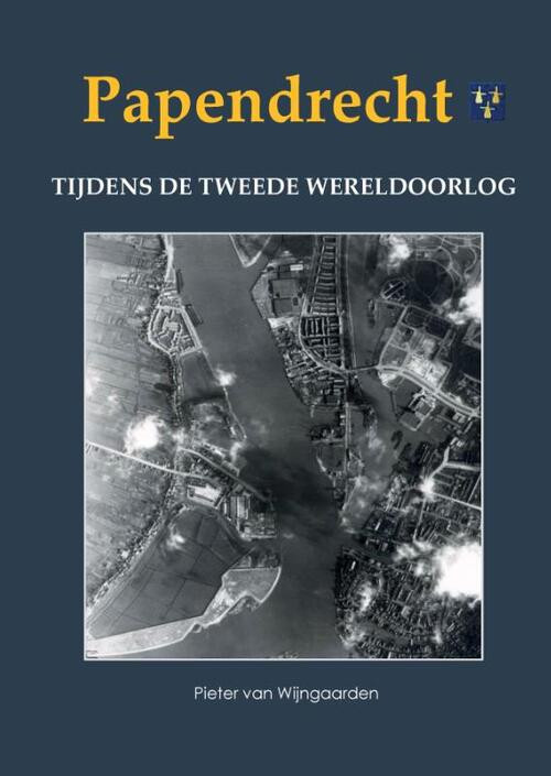 Papendrecht tijdens de Tweede Wereldoorlog -  Pieter van Wijngaarden (ISBN: 9789463459778)