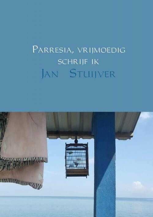 Parresia, vrijmoedig schrijf ik -  Jan Stuijver (ISBN: 9789463670647)