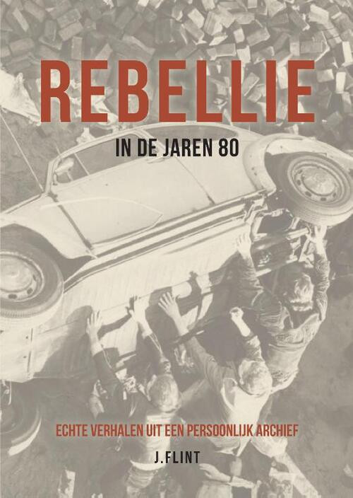 Rebellie in de jaren 80 -  J. Flint (ISBN: 9789464068047)