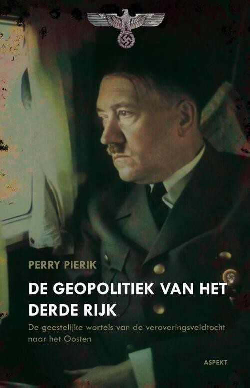 De Geopolitiek van het Derde Rijk -  Perry Pierik (ISBN: 9789464248388)