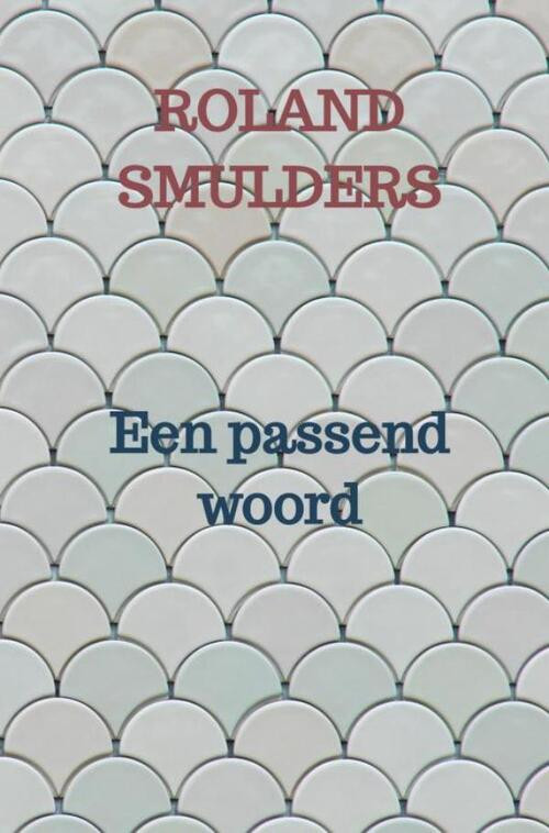 Een passend woord -  Roland Smulders (ISBN: 9789464353488)