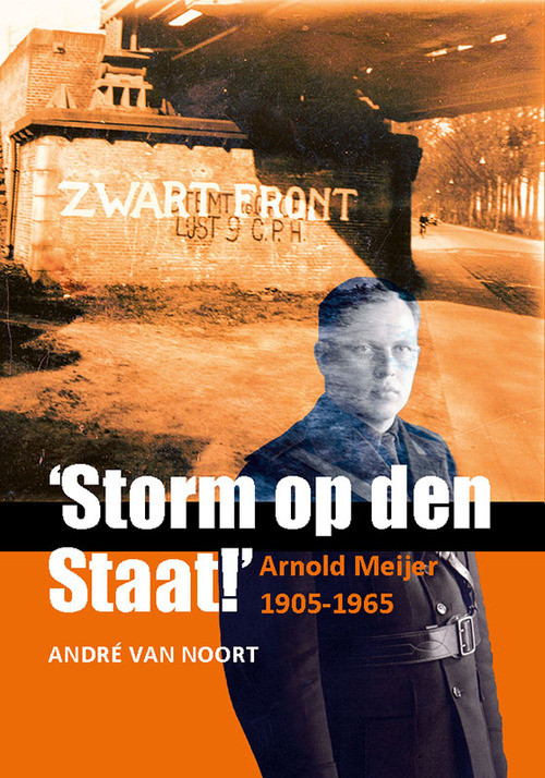‘Storm op den Staat!’ Arnold Meijer (1905-1965) -  André van Noort (ISBN: 9789464550221)