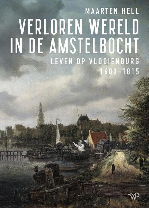Verloren wereld in de Amstelbocht -  Maarten Hell (ISBN: 9789464563177)