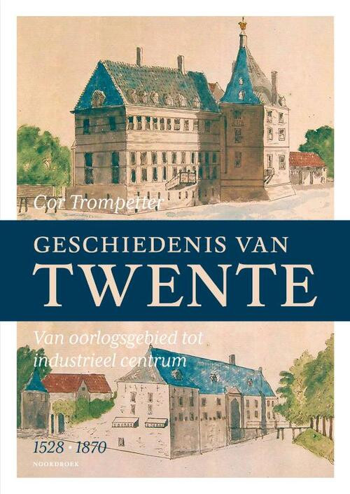 Geschiedenis van Twente (1528-1870) -  Cor Trompetter (ISBN: 9789464710083)