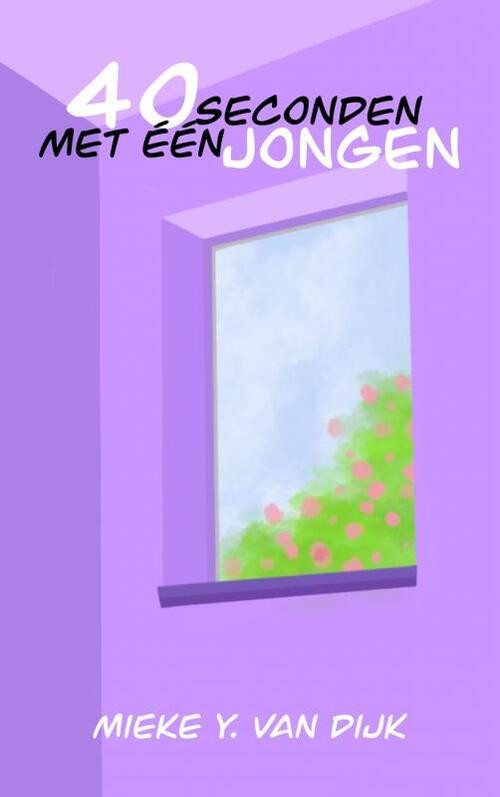 40 Seconden Met Één Jongen -  Mieke Y. van Dijk (ISBN: 9789464926033)