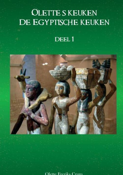 Ollete's keuken - De Egyptische keuken deel 1 -  Olette Freriks (ISBN: 9789464927573)
