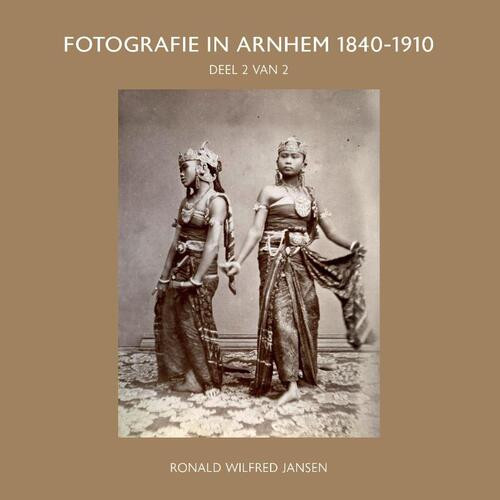 Fotografie In Arnhem 1840-1910 -  Ronald Wilfred Jansen (ISBN: 9789490482411)