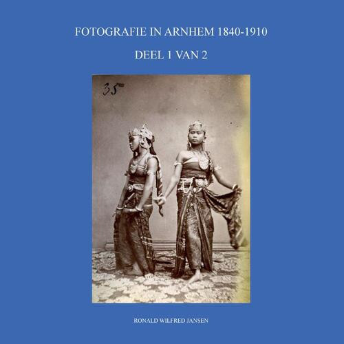 Fotografie In Arnhem 1840-1910 -  Ronald Wilfred Jansen (ISBN: 9789490482428)