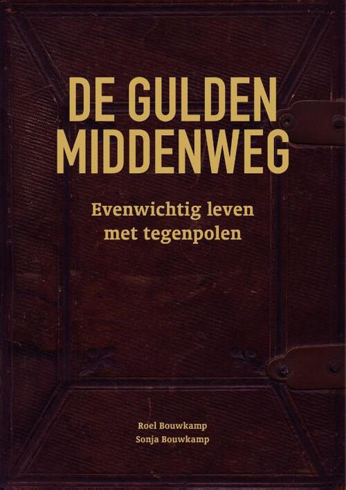 De gulden middenweg -  Roel Bouwkamp, Sonja Bouwkamp (ISBN: 9789491757792)