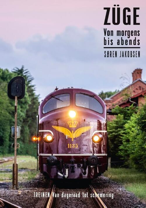 Treinen van dageraad tot schemering - ZÜGE Von morgens bis abends -  Søren Jakobsen (ISBN: 9789492040602)