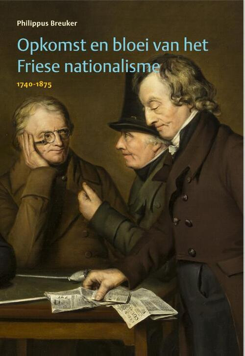 Opkomst en bloei van het Friese nationalisme, 1740-1875 -  Philippus Breuker (ISBN: 9789492052049)
