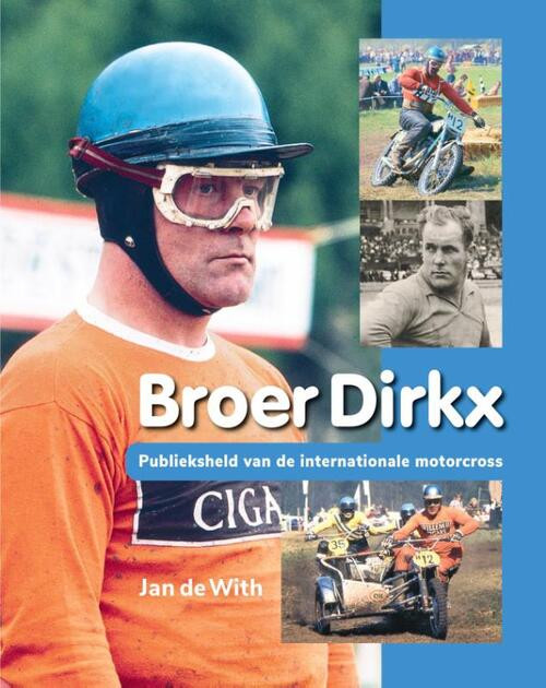 Broer Dirkx - Publieksheld van de internationale motorcross -  Jan de With (ISBN: 9789492108500)