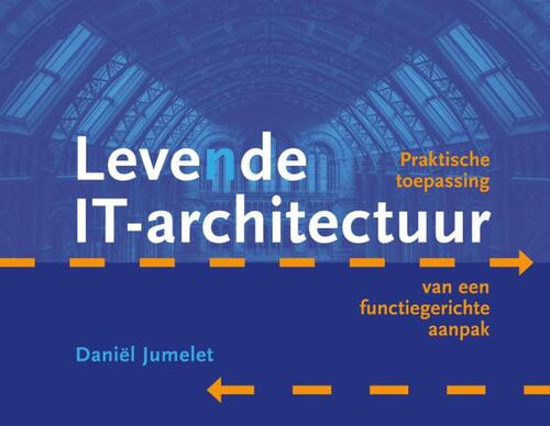 Levende IT-architectuur -  Daniël Jumelet (ISBN: 9789492190413)