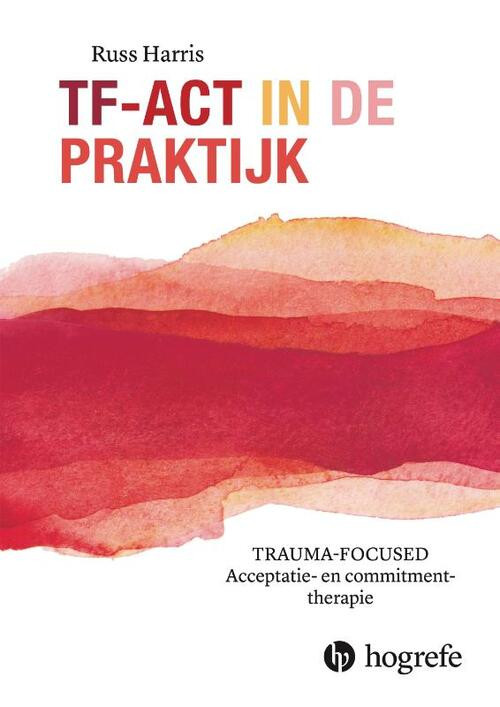 TF-ACT in de praktijk -  Russ Harris (ISBN: 9789492297556)