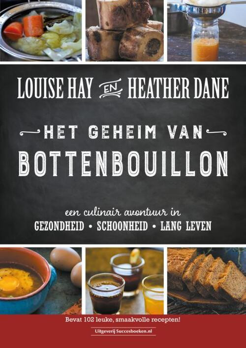 Het geheim van bottenbouillon -  Heather Dane, Louise Hay (ISBN: 9789492665201)