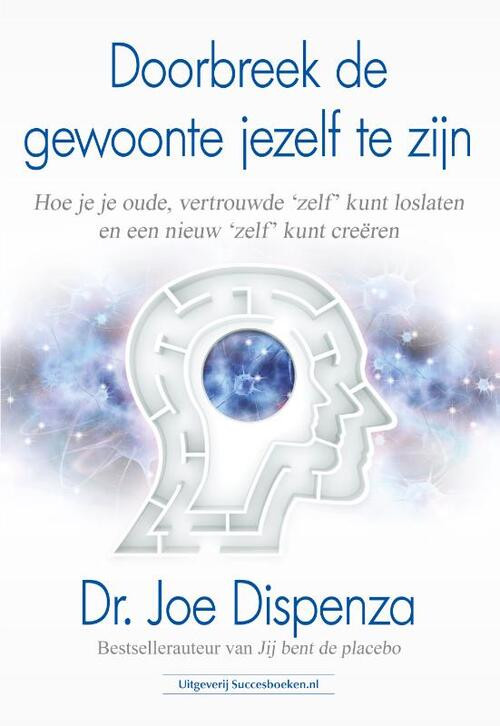 Doorbreek de gewoonte jezelf te zijn -  Dr. Joe Dispenza (ISBN: 9789492665430)