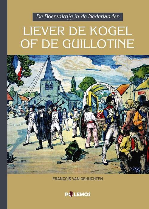 Liever de kogel of de guillotine -  François van Gehuchten (ISBN: 9789493005051)