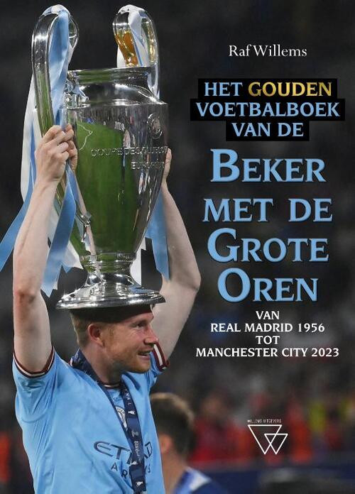 Het gouden voetbalboek van de Beker met de Grote Oren 1956-2023 -  Raf Willems (ISBN: 9789493306509)