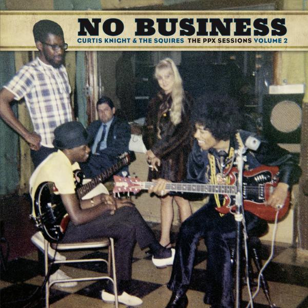 Curtis Knight   The Squires Curtis Knight   The Squires - No Business: The Ppx Sessions Volume 2 (limited, Colour)