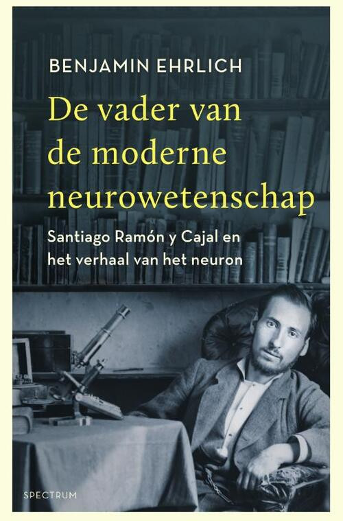 De vader van de moderne neurowetenschap -  Benjamin Ehrlich (ISBN: 9789000363049)