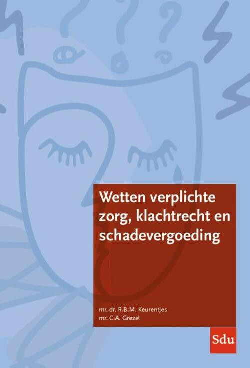Wetten verplichte zorg, klachtrecht en schadevergoeding -  C.A. Grezel, R.B.M. Keurentjes (ISBN: 9789012409414)