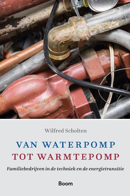 Van waterpomp tot warmtepomp -  Wilfred Scholten (ISBN: 9789024432301)