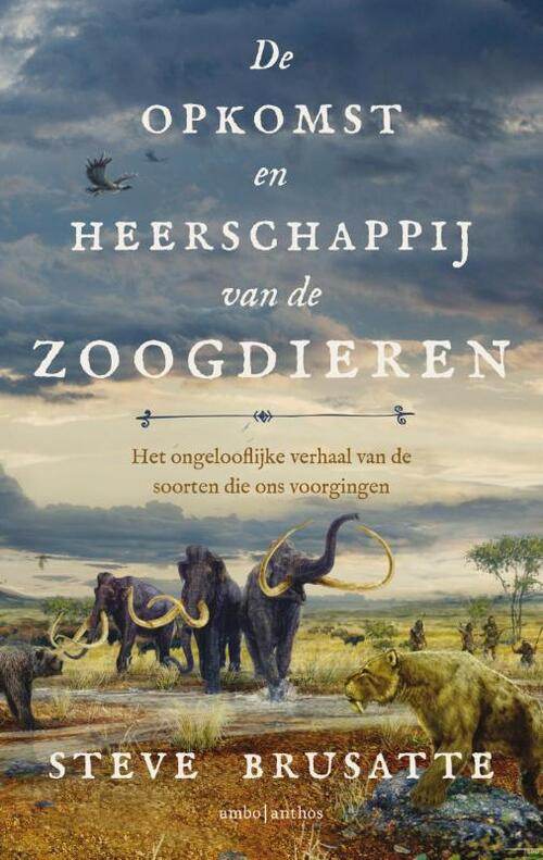 De opkomst en heerschappij van de zoogdieren -  Stephen Brusatte (ISBN: 9789026360039)