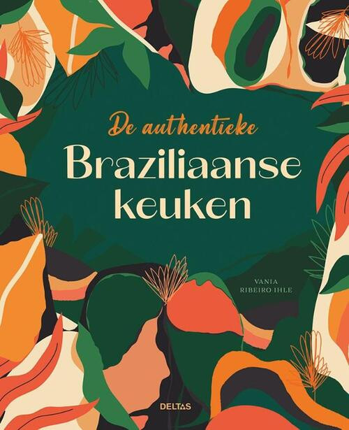 De authentieke Braziliaanse keuken -  Vania Ribeiro Ihle (ISBN: 9789044763652)