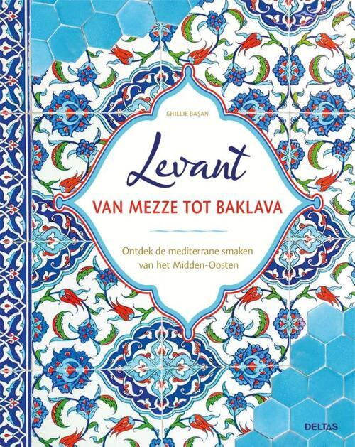 Levant van mezze tot baklava -  Ghillie Basan (ISBN: 9789044765250)