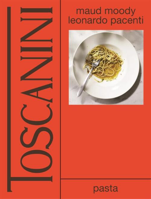 Toscanini: pasta -  Leonarda Pacenti, Maud Moody (ISBN: 9789048865772)