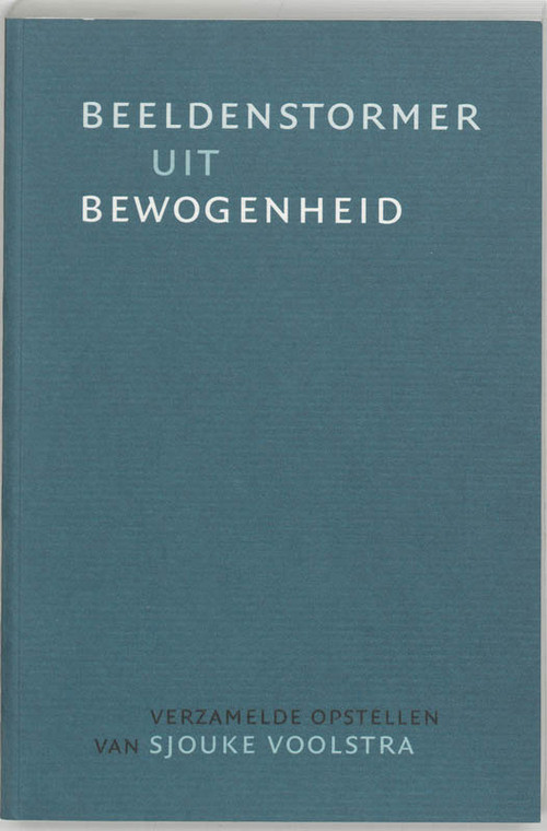 Beeldenstormer uit bewogenheid -  S. Voolstra (ISBN: 9789065508850)