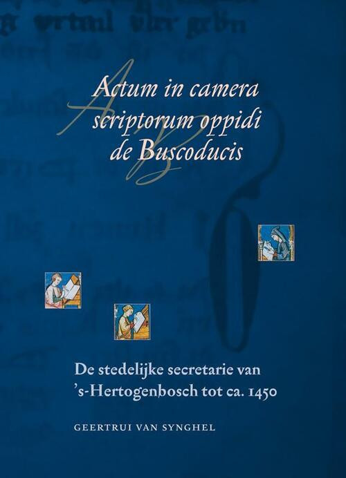 Actum in camera scriptorum oppidi de Buscoducis -  G. van Synghel (ISBN: 9789065509635)