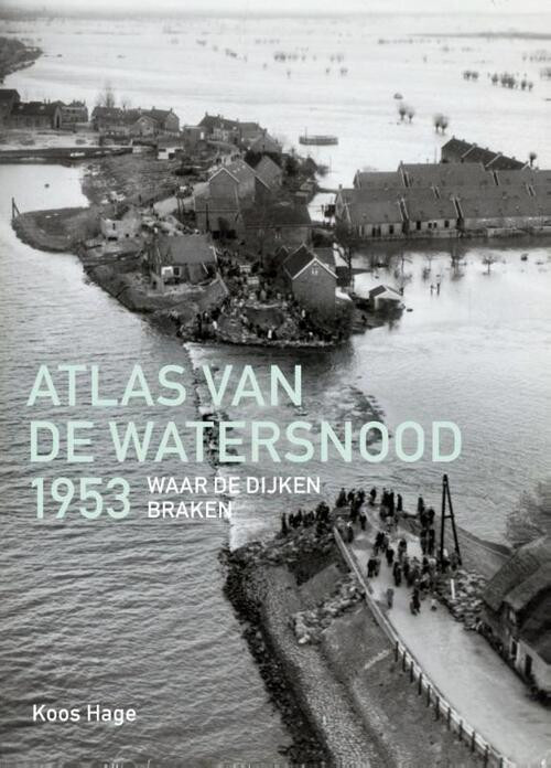 Atlas van de watersnood 1953 -  Koos Hage (ISBN: 9789068686531)