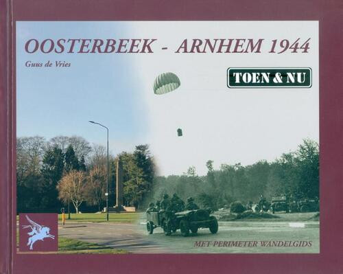 Oosterbeek - Arnhem 1944 Toen & Nu -  Guus de Vries (ISBN: 9789070987077)