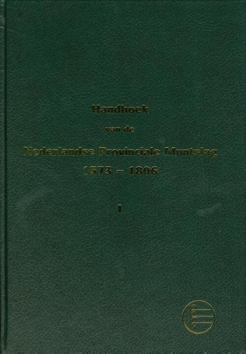 Handboek van de Nederlandse Provinciale Muntslag 1573 - 1806, deel 1 -  A.H.N. van der Wiel, D. Purmer (ISBN: 9789078309017)