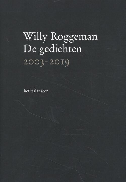 De gedichten 2003-2019 -  Willy Roggeman (ISBN: 9789079202775)