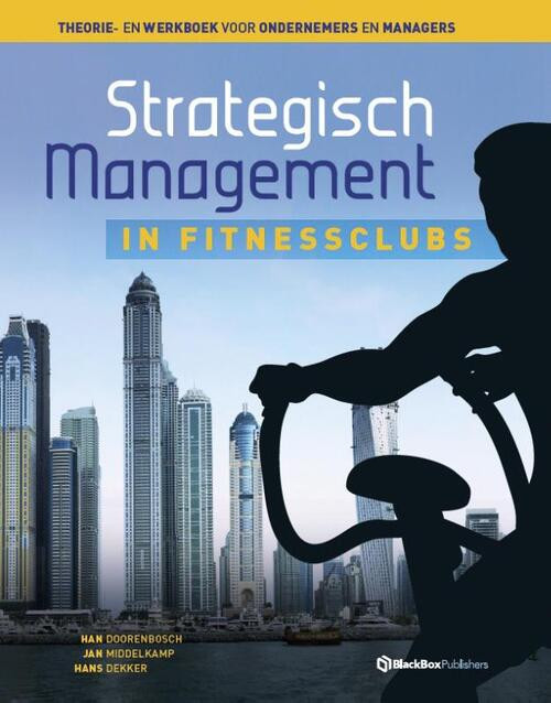 Strategisch management in fitnessclubs -  Han Doorenbosch, Hans Dekker, Jan Middelkamp (ISBN: 9789082190410)
