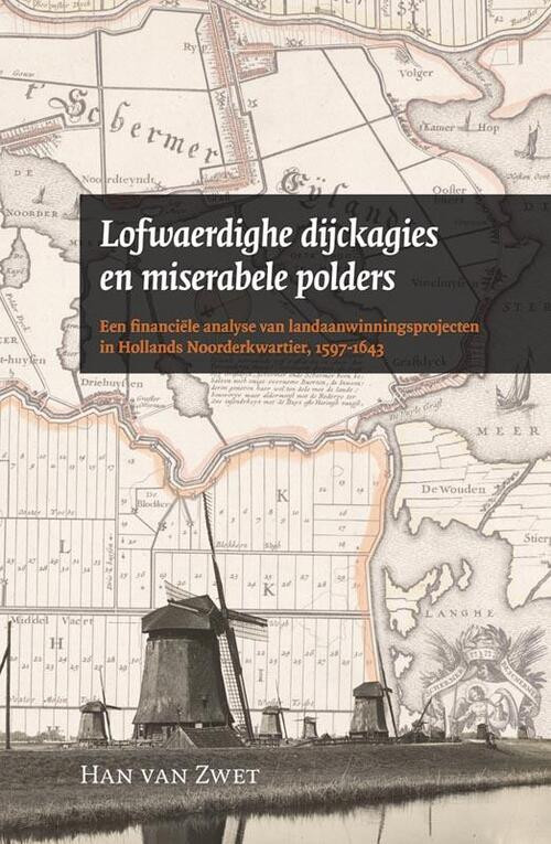 Lofwaerdighe dijckagies en miserabele polders -  H. van Zwet (ISBN: 9789087041069)
