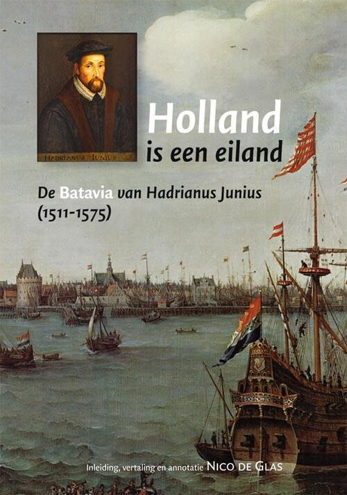 Holland is een Eiland -  Hadrianus Junius, H.J.M. Hornanus (ISBN: 9789087042141)