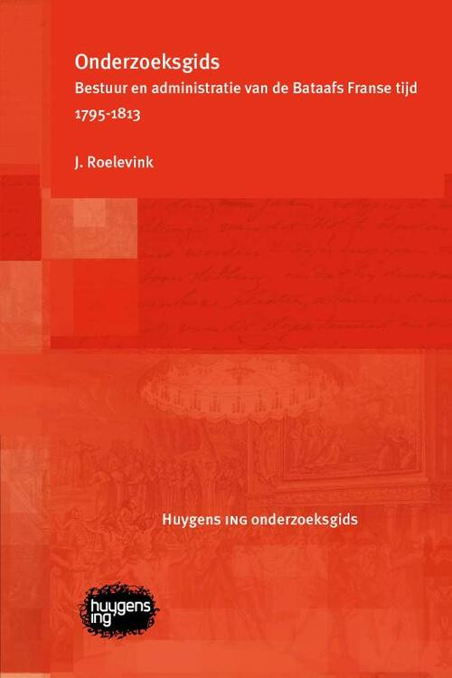 Onderzoeksgids Bestuur en administratie van de Bataafs Franse tijd 1795-1813 -  J. Roelevink (ISBN: 9789088908767)