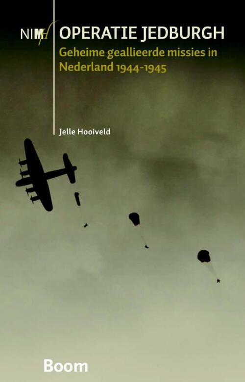 Operatie Jedburgh - geheime geallieerde missies in Nederland 1944-1945 -  Jelle Hooiveld (ISBN: 9789089532565)