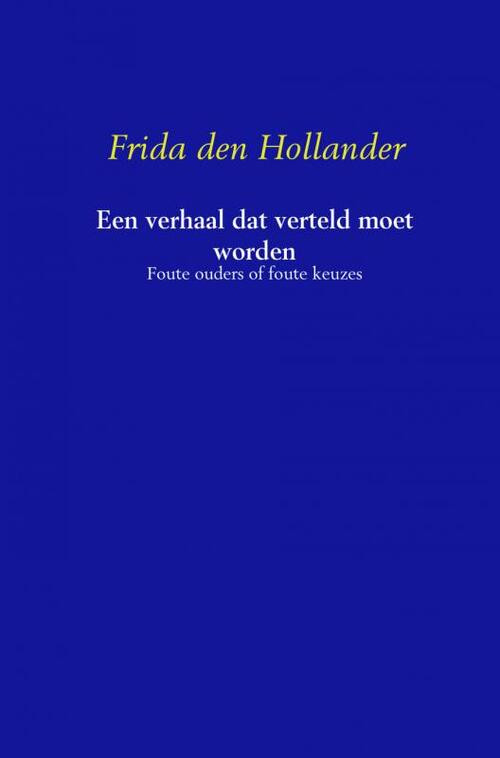 Een verhaal dat verteld moet worden -  Frida den Hollander (ISBN: 9789402103434)