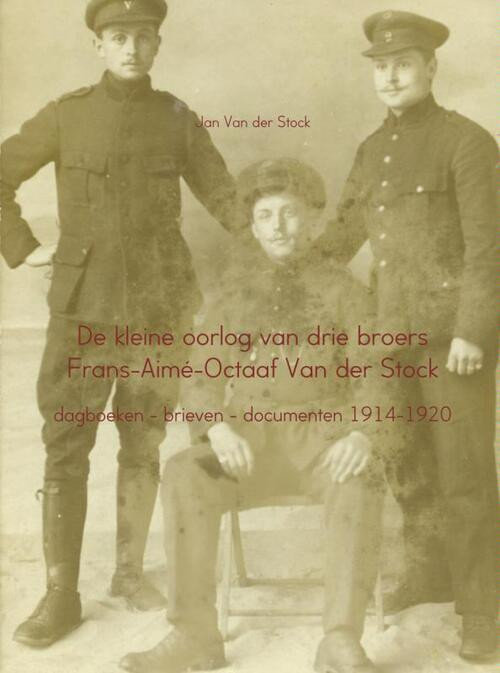 De kleine oorlog van drie broers Frans-Aime-Octaaf Van der Stock -  Jan van der Stock (ISBN: 9789402114225)