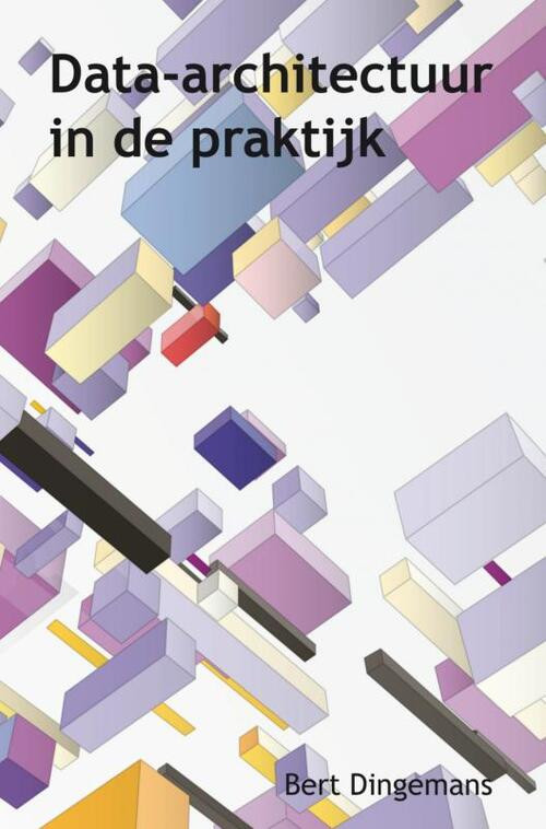 Data-architectuur in de praktijk -  Bert Dingemans (ISBN: 9789402118070)