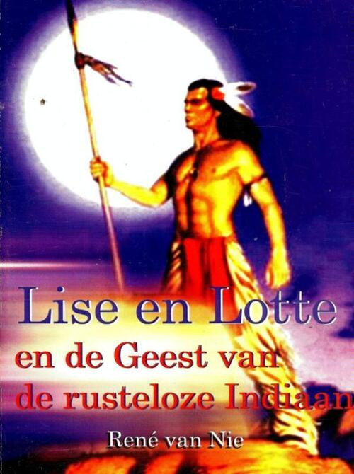 Lise en Lotte en de geest van de rusteloze Indiaan -  René van Nie (ISBN: 9789402144932)