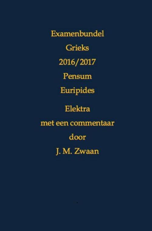 Examenbundel Grieks 2016/2017 Pensum Euripides Elektra -  J.M. Zwaan (ISBN: 9789402160888)
