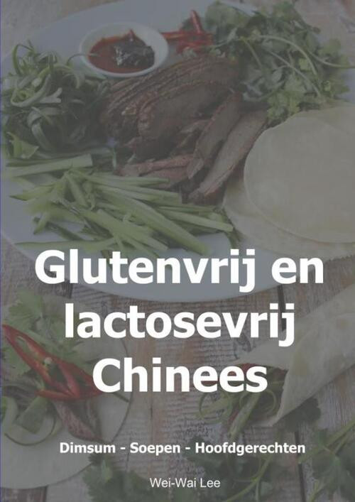 Glutenvrij en lactosevrij Chinees -  Wei-Wai Lee (ISBN: 9789402185775)
