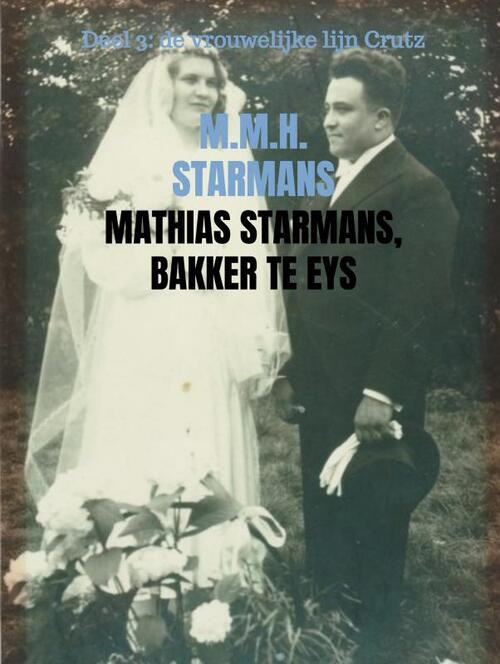 Mathias Starmans, bakker te Eys -  M.M.H. Starmans (ISBN: 9789402199987)