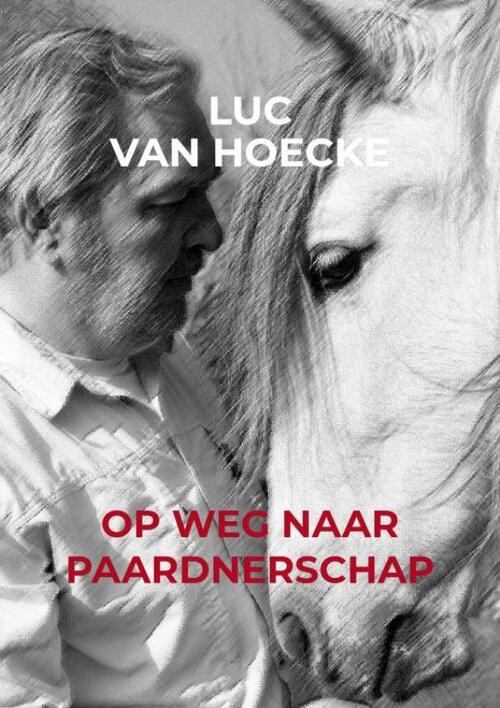 Op weg naar PAARDNERSCHAP -  Luc van Hoecke (ISBN: 9789403618074)